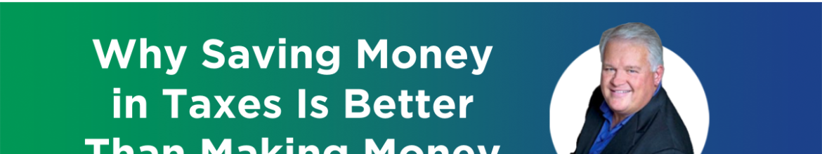 Episode 5 – Why Saving Money in Taxes Is Better Than Making Money
