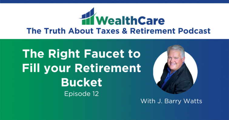 Episode 12 – The Right Faucet to Fill your Retirement Bucket