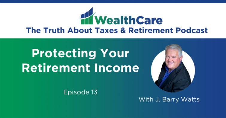 Episode 13 – Protecting Your Retirement Income