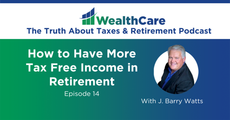 Episode 14 – How to Have More Tax Free Income in Retirement