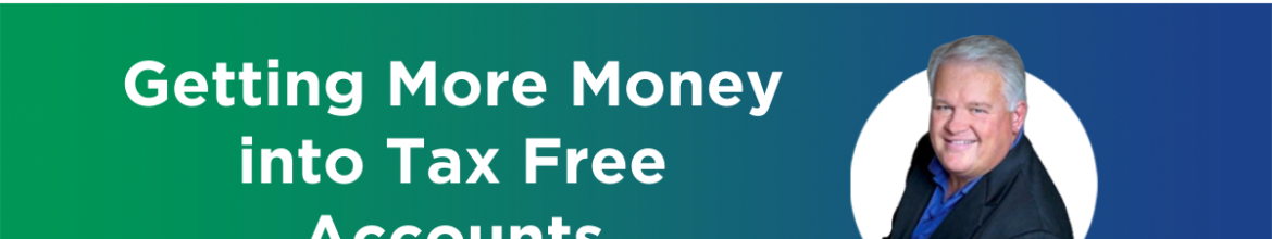 Episode 15 – Getting More Money into Tax Free Accounts