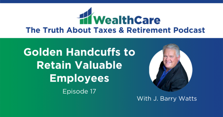 Episode 17 – Golden Handcuffs to Retain Valuable Employees
