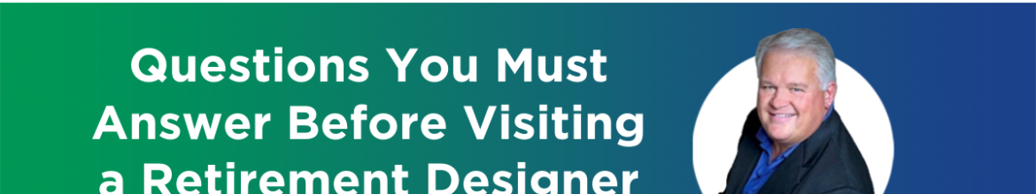 Episode 20 – Questions You Must Answer Before Visiting a Retirement Designer