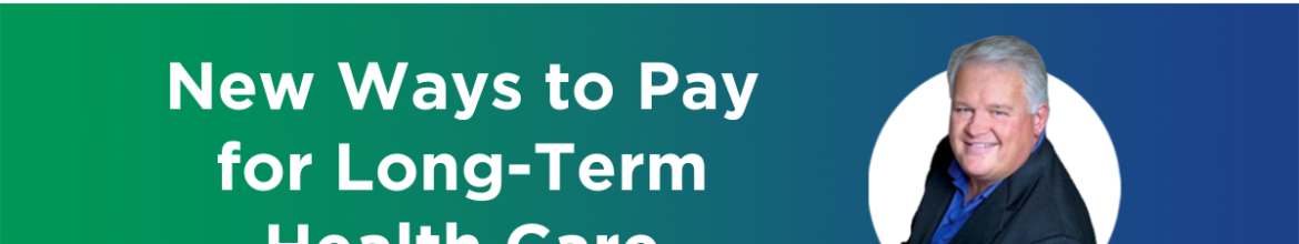 Episode 21 – New Ways to Pay for Long-Term Health Care