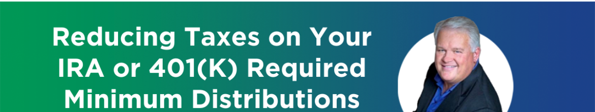 29. Reducing Taxes on Your IRA or 401(K) Required Minimum Distributions