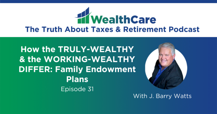 31. How the TRULY-WEALTHY & the WORKING-WEALTHY DIFFER: Family Endowment Plans