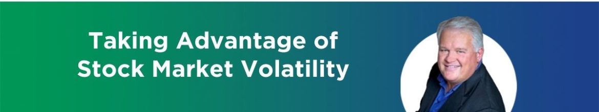 ￼Taking Advantage of Stock Market Volatility (Ep. 45)