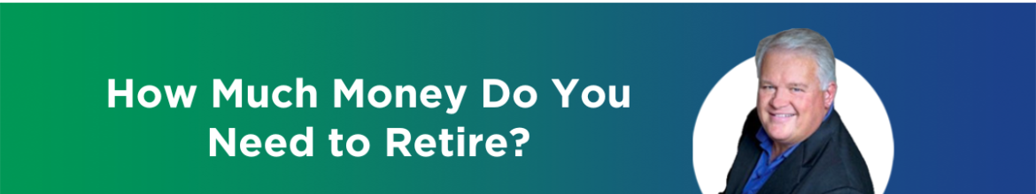 How Much Money Do You Need to Retire? (Ep. 51)