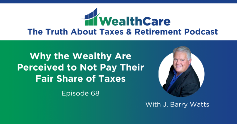 Why the Wealthy Are Perceived to Not Pay Their Fair Share of Taxes (and you don’t have to, either.) (Ep. 68)